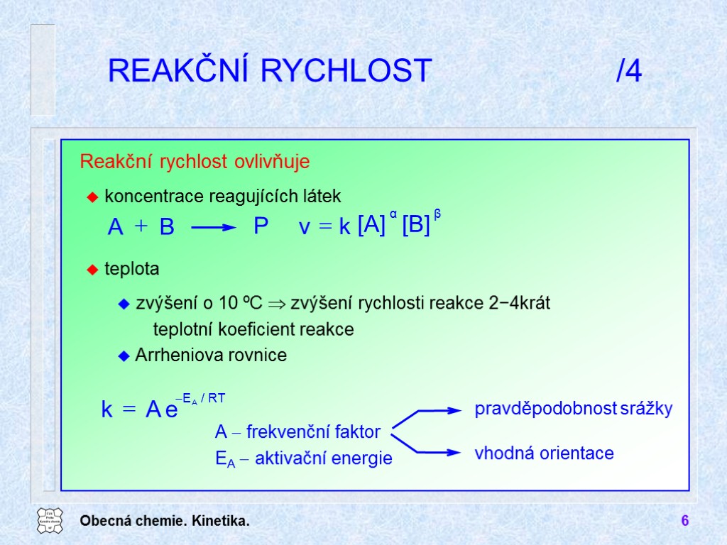 Obecná chemie. Kinetika. 6 REAKČNÍ RYCHLOST /4 A  frekvenční faktor EA  aktivační